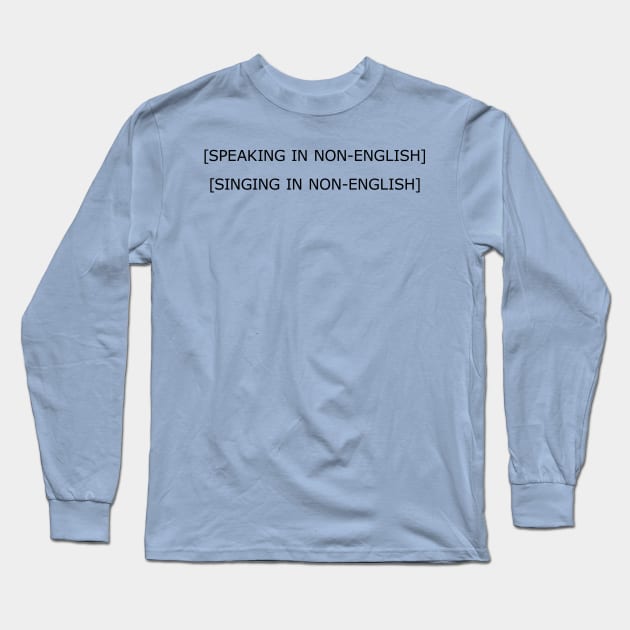 SINGING IN NON-ENGLISH Long Sleeve T-Shirt by GdotArroyo